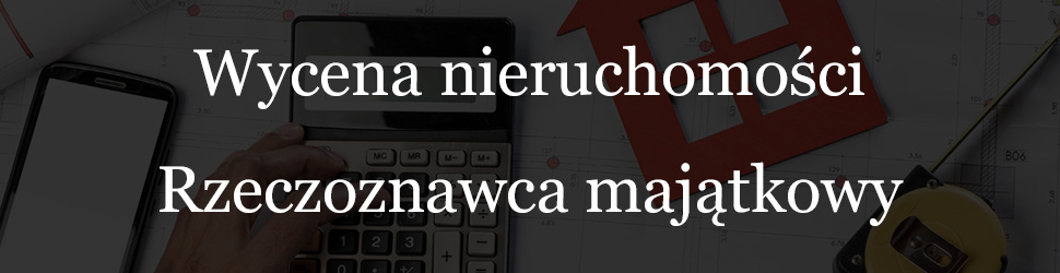 Wycena nieruchomości - Rzeczoznawca majątkowy - Piotr Mikrut